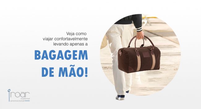 Aprenda a viajar confortavelmente levando apenas a bagagem de mao