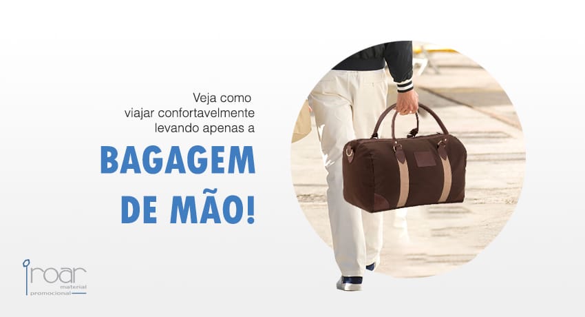 Aprenda a viajar confortavelmente levando apenas a bagagem de mao