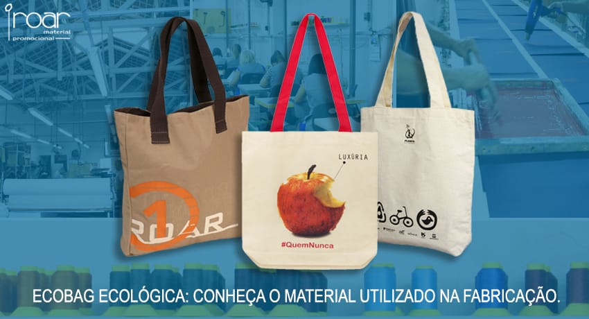 ecobag ecologica conheca o material utilizado na fabricacao Roar mochilas personalizadas e material promocional ecobag ecologica conheca o material utilizado na fabricacao Roar mochilas personalizadas e material promocional